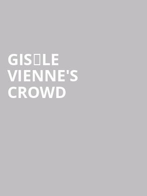 Gis%C3%A8le Vienne%27s CROWD at Sadlers Wells Theatre
